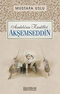 Akşemseddin: Anadolu'nun Kandilleri