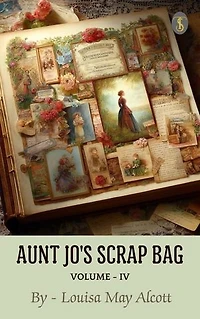 Aunt Jo's Scrap Bag, Volume IV