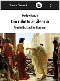 Dio ridotto al silenzio: Pensieri inattuali su Bergman