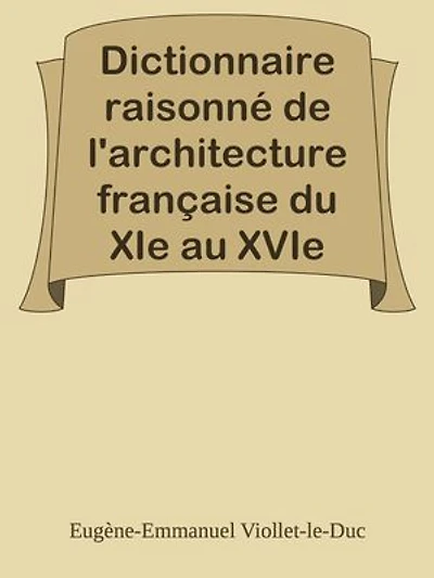 Dictionnaire raisonné de l'architecture française du XIe au XVIe siècle - Tome 1 - (A)