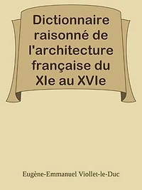 Dictionnaire raisonné de l'architecture française du XIe au XVIe siècle - Tome 1 - (A)