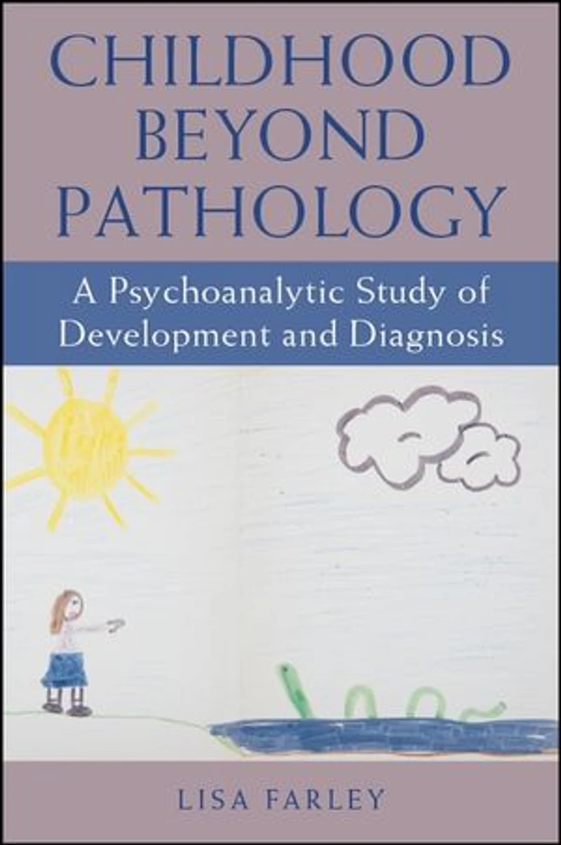 Childhood beyond Pathology: A Psychoanalytic Study of Development and Diagnosis