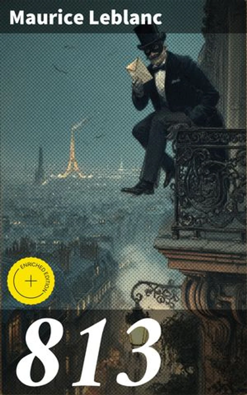 813: Enriched edition. Intriguing Adventures of the Gentleman Burglar in Belle Époque Paris