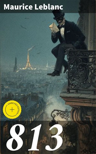 813: Enriched edition. Intriguing Adventures of the Gentleman Burglar in Belle Époque Paris