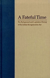 A Fateful Time: The Background And Legislative History Of Indian Reorganization Act