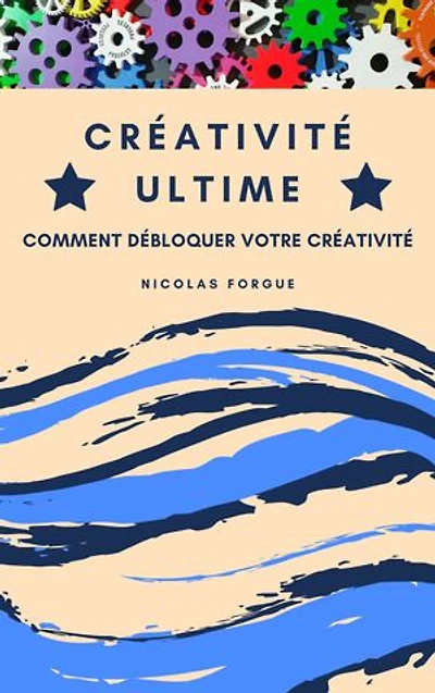 Créativité ultime: Comment débloquer votre créativité