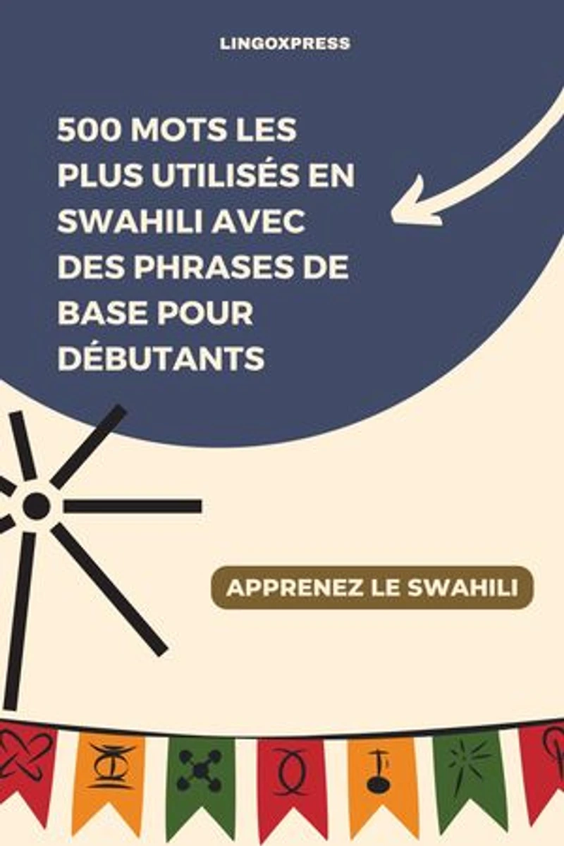 500 Mots les Plus Utilisés en Swahili Avec des Phrases de Base pour Débutants