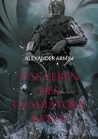 Das Leben des Gladiators Rexus