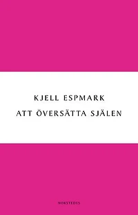 Att översätta själen : en huvudlinje i modern poesi - från Baudelaire till surrealismen