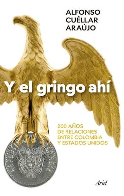 Y el gringo ahí: 200 años de relaciones entre Coombia y Estados Unidos