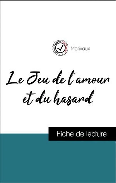 Analyse de l'œuvre : Le Jeu de l'amour et du hasard (résumé et fiche de lecture plébiscités par les enseignants sur fichedelecture.fr)
