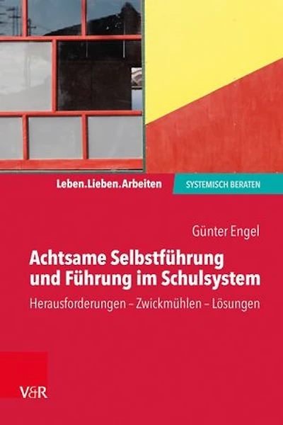 Achtsame Selbstführung und Führung im Schulsystem: Herausforderungen – Zwickmühlen – Lösungen
