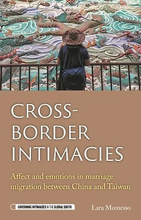 Cross-border intimacies: Affect and emotions marriage migration between China Taiwan