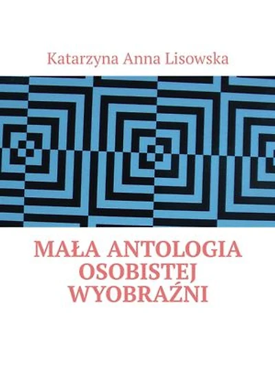 Mała antologia osobistej wyobraźni