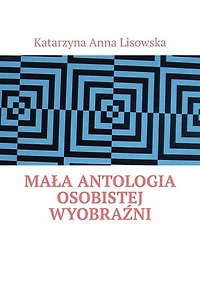 Mała antologia osobistej wyobraźni