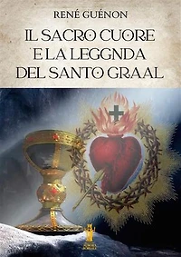Il Sacro Cuore e la Leggenda del Santo Graal