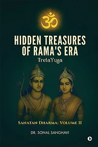 HIDDEN TREASURES OF RAMA'S ERA TretaYuga: SANATAN DHARMA: VOLUME II