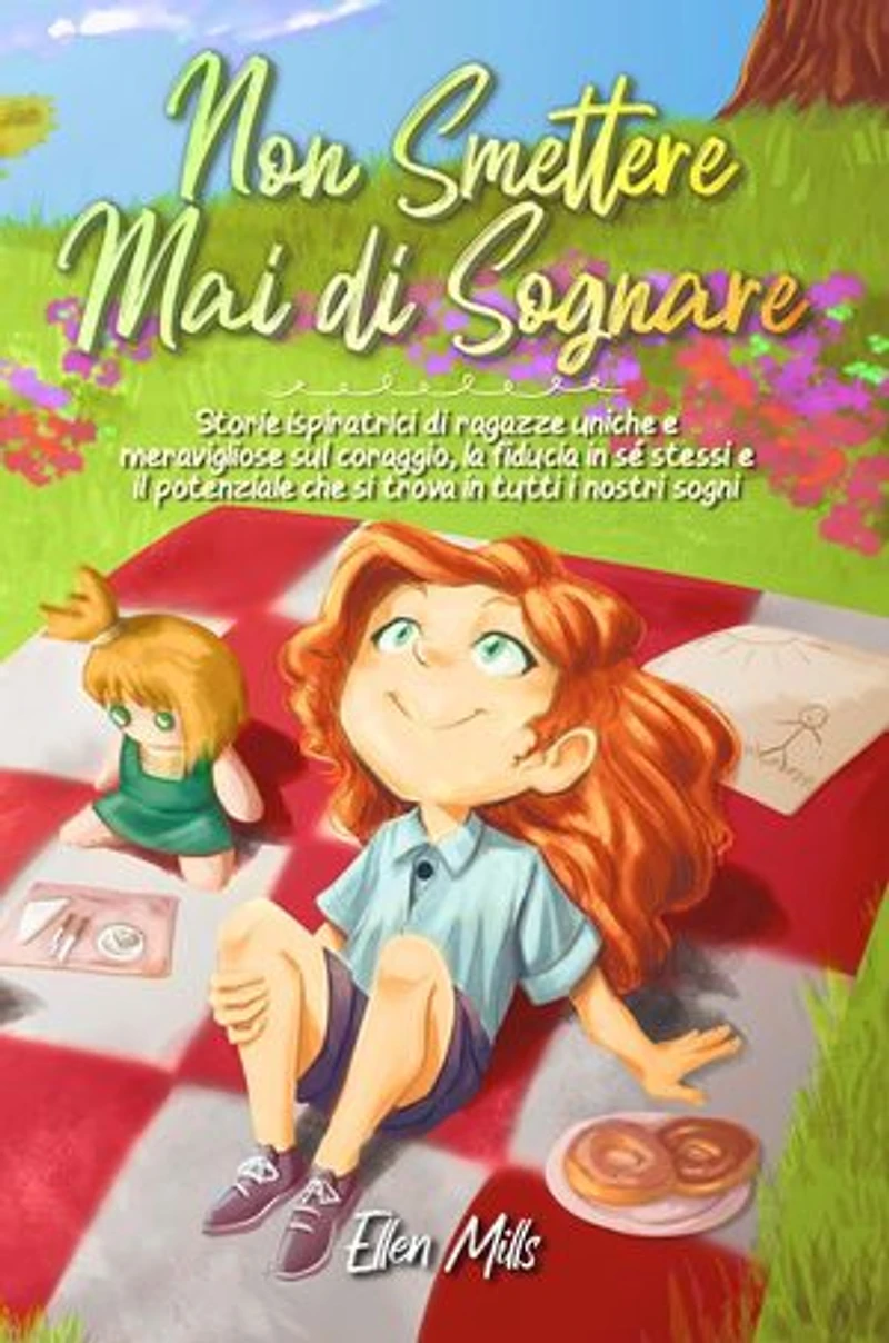 Non smettere mai di sognare: Storie ispiratrici di ragazze uniche e meravigliose sul coraggio, la fiducia in sé stessi e il potenziale che si trova in tutti i nostri sogni: Libri Motivazionali per Bambini, #1