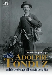 Adolphe Tonduz and the Golden Age of Botany in Costa Rica