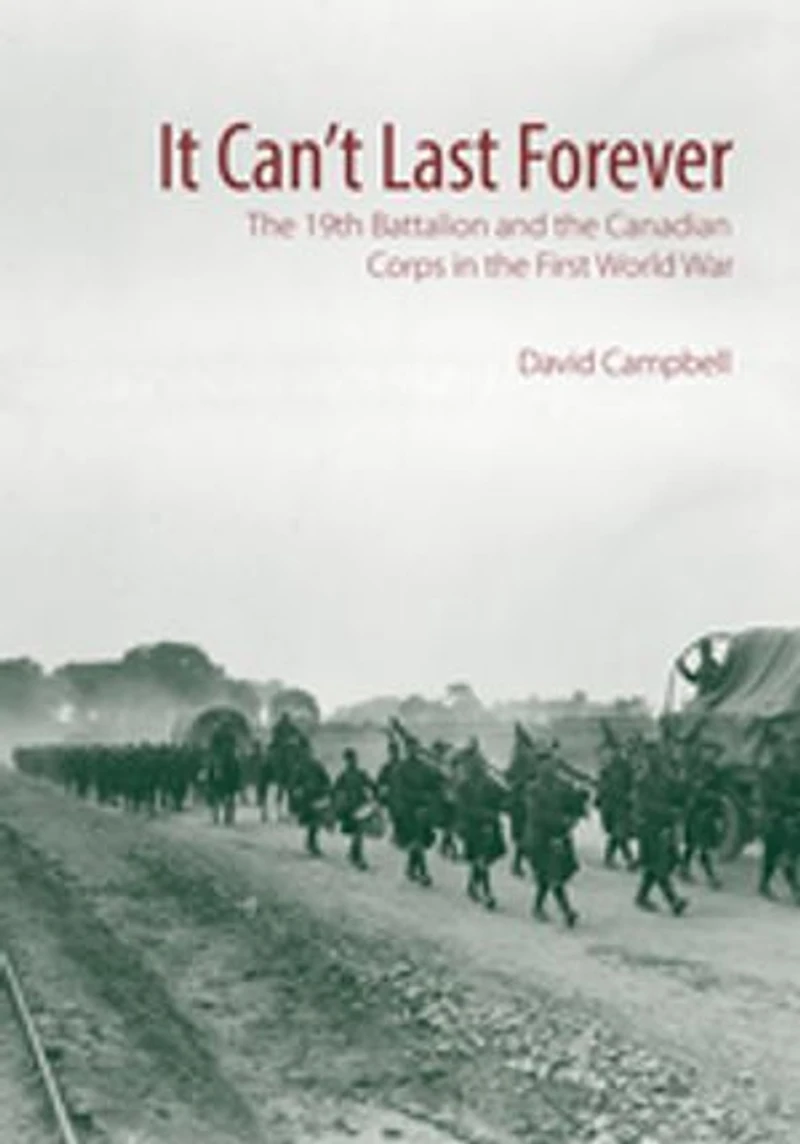 It Can't Last Forever: the 19th Battalion and Canadian Corps First World War