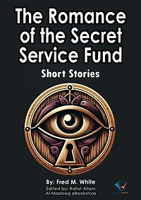 The Romance of the Secret Service Fund: Short Stories