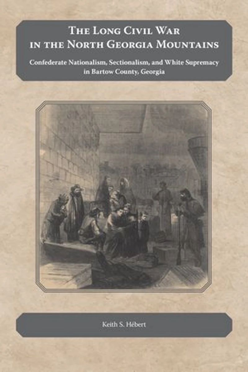 the Long Civil War North Georgia Mountains: Confederate Nationalism, Sectionalism, and White Supremacy Bartow County,
