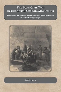 the Long Civil War North Georgia Mountains: Confederate Nationalism, Sectionalism, and White Supremacy Bartow County,