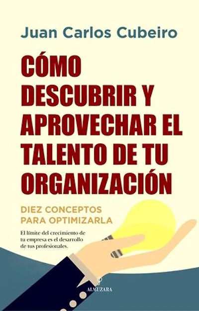 Cómo descubrir y aprovechar el talento de tu organización: Diez conceptos para optimizarla
