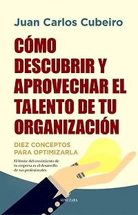 Cómo descubrir y aprovechar el talento de tu organización: Diez conceptos para optimizarla