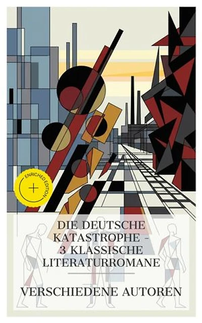 Die deutsche Katastrophe – 3 klassische Literaturromane: Bereicherte Ausgabe. Die Rebellion, Der Kampf um Wien, Der Vulkan