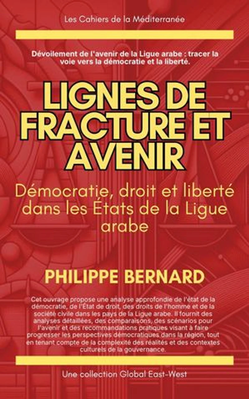 Lignes de fracture et avenir : Démocratie, droit et liberté dans les États de la Ligue arabe: Les Cahiers de la Méditerranée