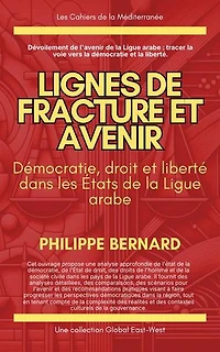 Lignes de fracture et avenir : Démocratie, droit et liberté dans les États de la Ligue arabe: Les Cahiers de la Méditerranée