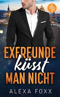 Exfreunde küsst man nicht: Eine Enemies-to-Lovers-Romance