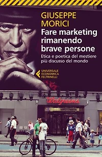 Fare marketing rimanendo brave persone: Etica e poetica del mestiere più discusso del mondo