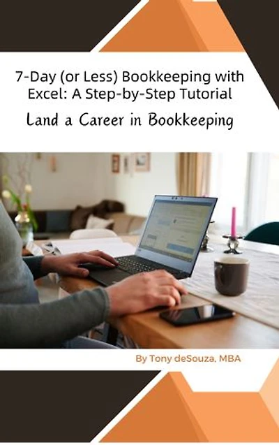 7-Day (or Less) Bookkeeping with Excel: A Step-by-Step Tutorial: Land a Career in Bookkeeping