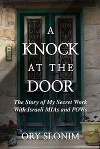 A Knock at The Door: Story of My Secret Work With Israeli MIAs and POWs