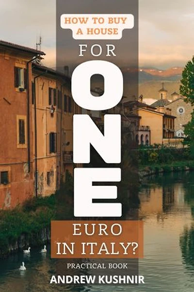 How to buy a house for 1 euro in Italy?: Practical book