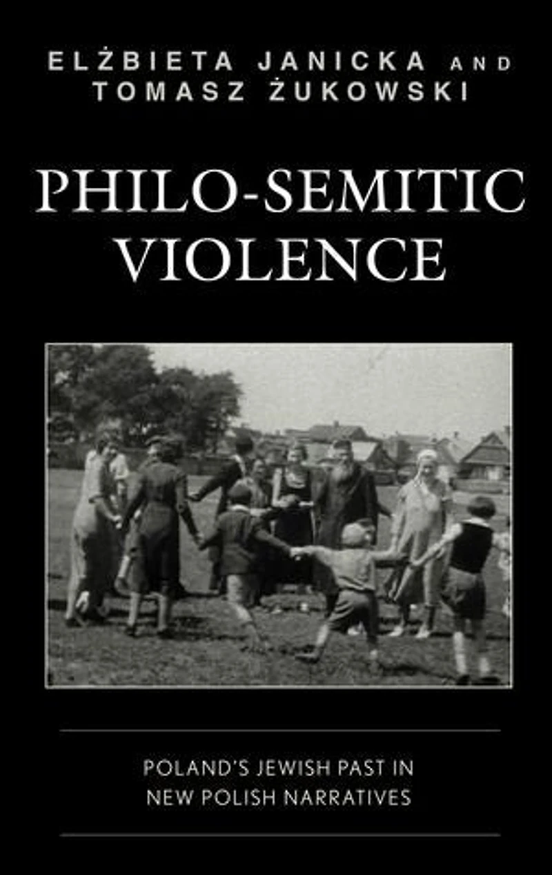 Philo-Semitic Violence: Poland's Jewish Past New Polish Narratives