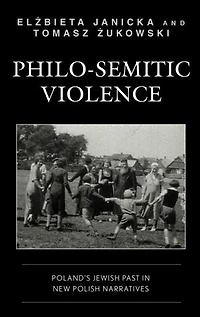 Philo-Semitic Violence: Poland's Jewish Past New Polish Narratives