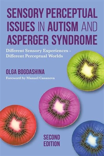 Sensory Perceptual Issues Autism and Asperger Syndrome, Second Edition: Different Experiences - Worlds