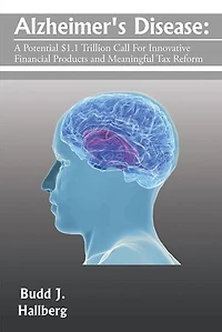 Alzheimer's Disease: A Potential $1.1 Trillion Call For Innovative Financial Products and Meaningful Tax Reform