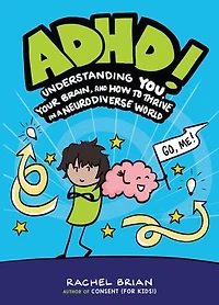 ADHD!: Understanding You, Your Brain, and How to Thrive a Neurodiverse World