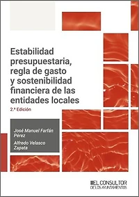 Estabilidad presupuestaria, regla de gasto y sostenibilidad financiera de las entidades locales (2.ª Edición)