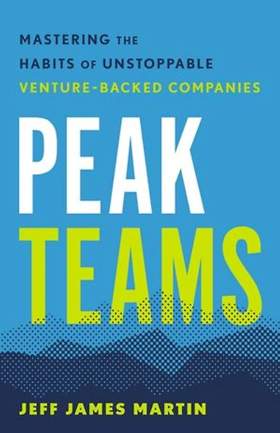 Peak Teams: Mastering the Habits of Unstoppable Venture-Backed Companies