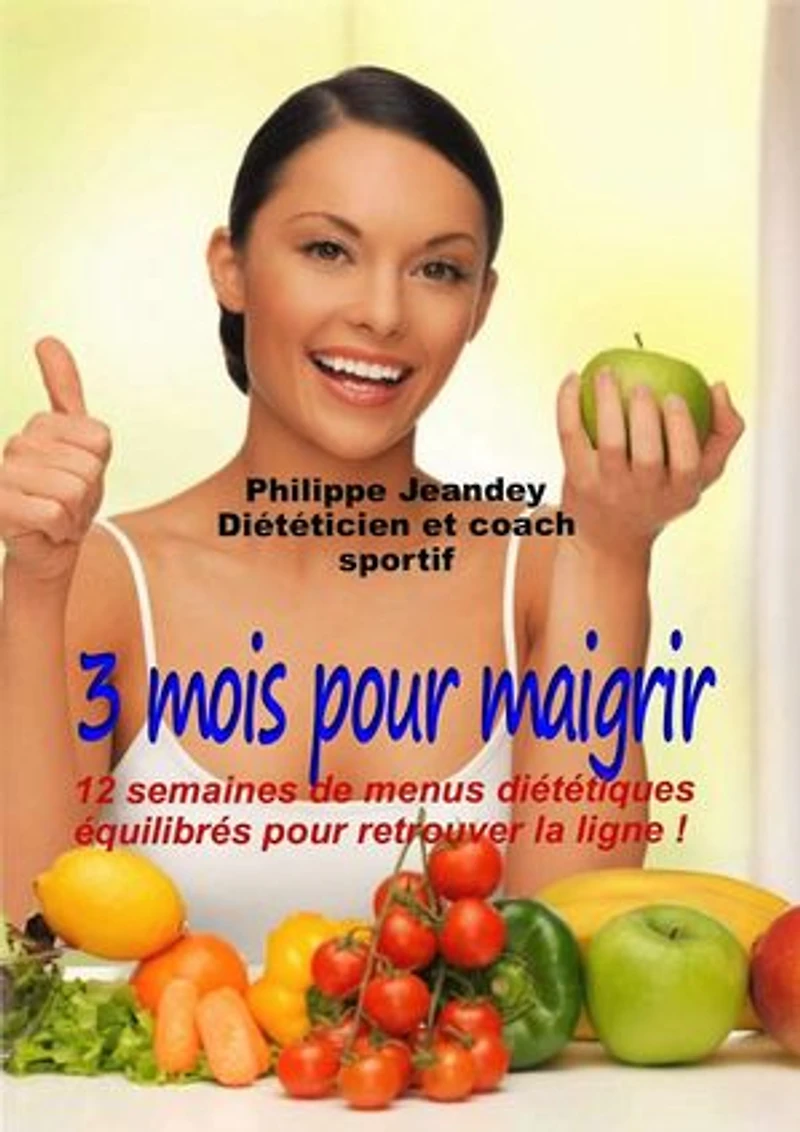 3 MOIS POUR MAIGRIR: 12 semaines de menus diététiques équilibrés pour retrouver la ligne !