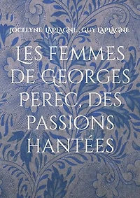 Les femmes de Georges Perec, des passions hantées: Théâtre des passions