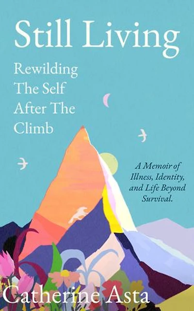 Still Living: Rewilding The Self After The Climb