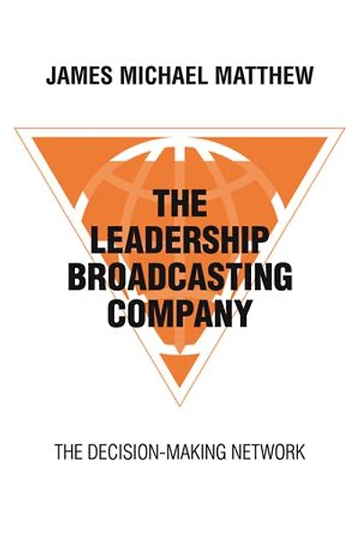 The Leadership Broadcasting Company: Decision-Making Network