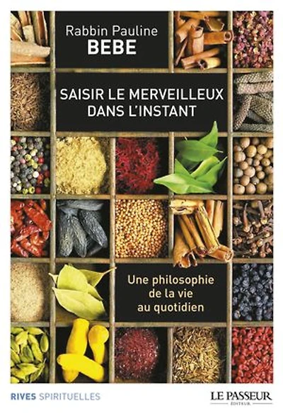 Saisir le merveilleux dans l'instant : une philosophie de la vie au quotidien: quotidien