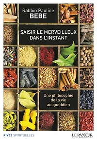 Saisir le merveilleux dans l'instant : une philosophie de la vie au quotidien: quotidien